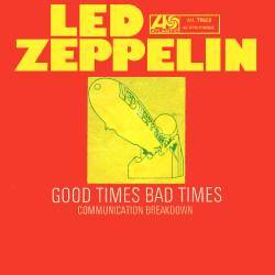 Led Zeppelin : Good Times Bad Times - Communication Breakdown
